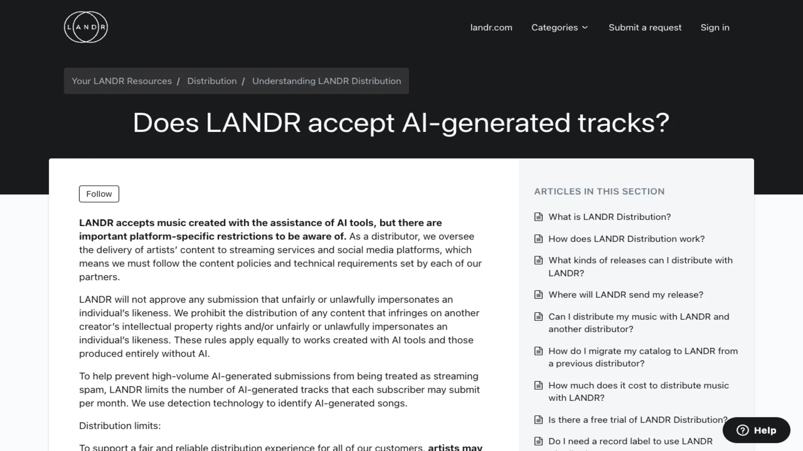 LANDR's support article Does LANDR accept AI-generated tracks, stating that LANDR accepts music created with the assistance of AI tools subject to platform-specific restrictions, will not approve submissions that impersonate an individual's likeness, and limits the number of AI-generated tracks each subscriber may submit per month using detection technology